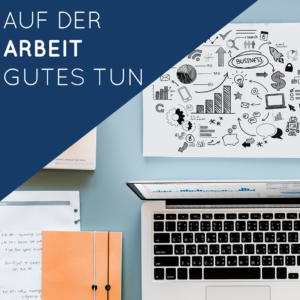 Auf der Arbeit Gutes tun 300x300 - Auf der Arbeit Gutes tun