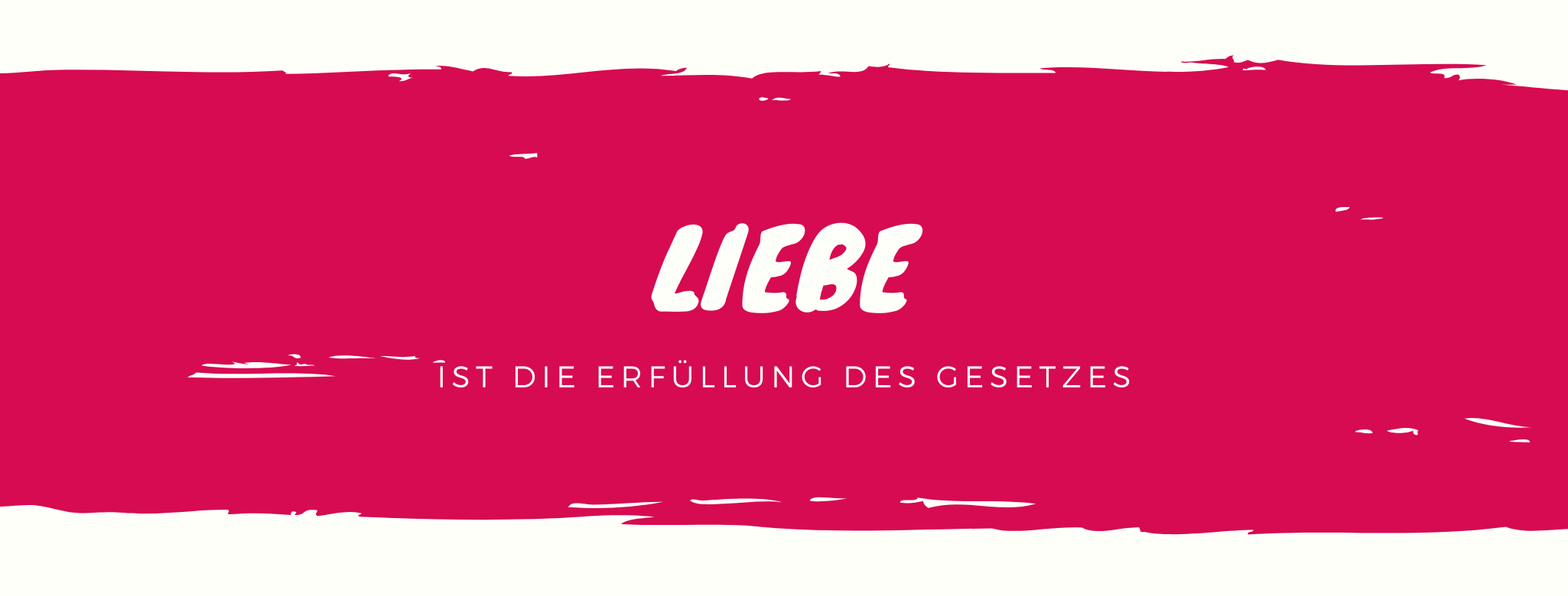 Die Liebe ist die Erfüllung des Gesetzes