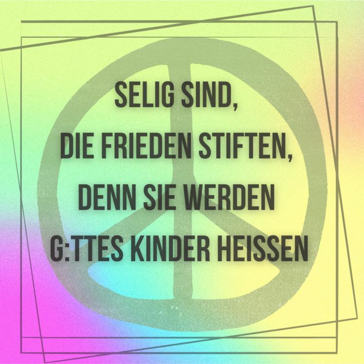 Selig sind die Frieden stiften 750x750 1 - Selig sind die Frieden stiften