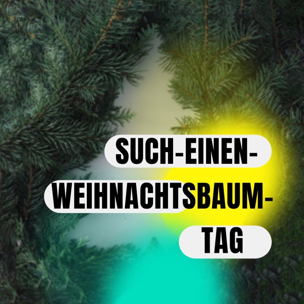 Montagsnachricht 18.12.2023 1024x1024 - Such-einen-Weihnachtsbaum-Tag