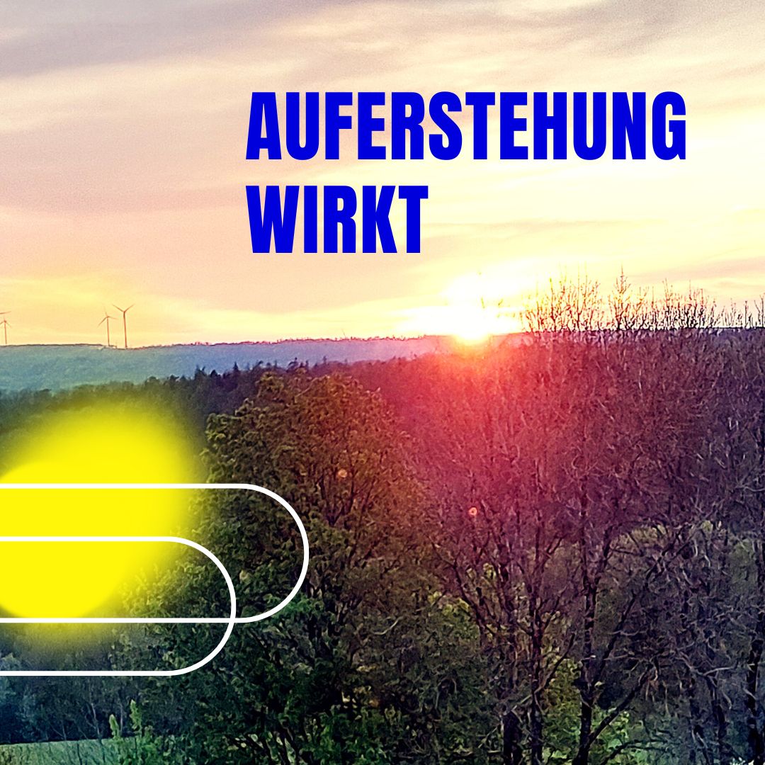Auferstehung wirkt Auferstehung wirkt
