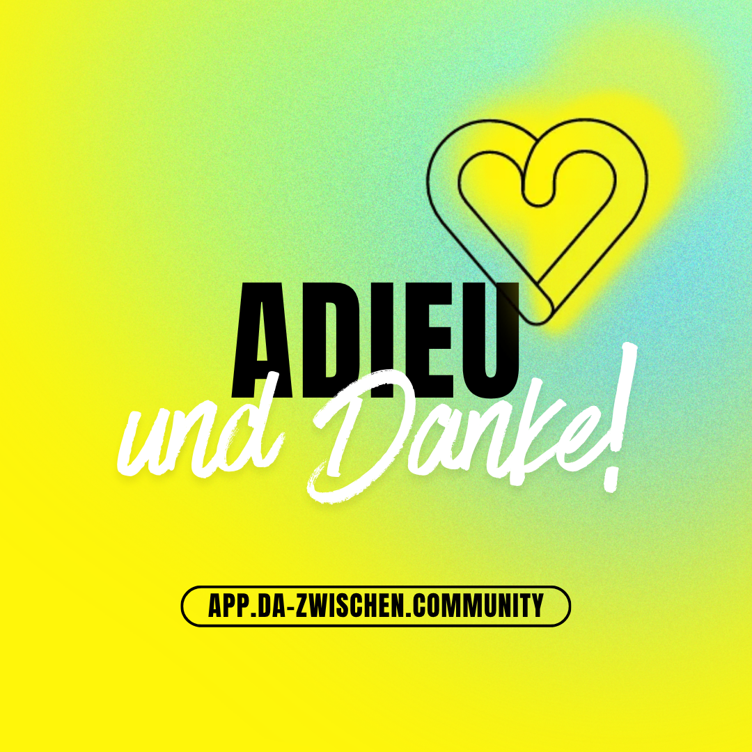 Kopie von 1000 Mitglieder in der App1 - Adieu & Danke – DA-ZWISCHEN zieht in die App um